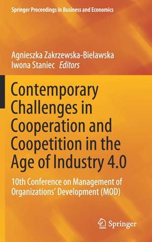 Contemporary Challenges in Cooperation and Coopetition in the Age of Industry 4.0: 10th Conference on Management of Organizations’ Development (MOD) de Agnieszka Zakrzewska-Bielawska