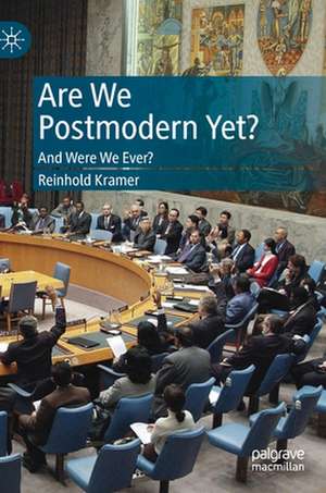 Are We Postmodern Yet?: And Were We Ever? de Reinhold Kramer