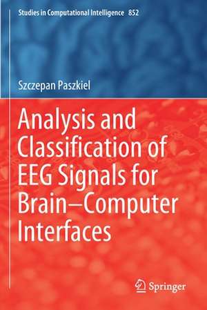 Analysis and Classification of EEG Signals for Brain–Computer Interfaces de Szczepan Paszkiel