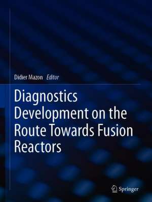 Diagnostics Development on the Route Towards Fusion Reactors de Didier Mazon