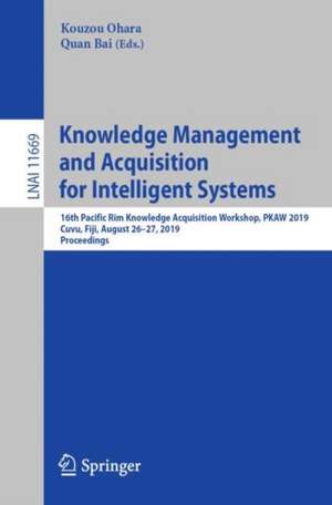 Knowledge Management and Acquisition for Intelligent Systems: 16th Pacific Rim Knowledge Acquisition Workshop, PKAW 2019, Cuvu, Fiji, August 26–27, 2019, Proceedings de Kouzou Ohara