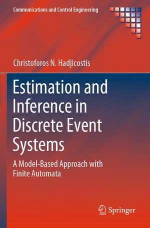 Estimation and Inference in Discrete Event Systems: A Model-Based Approach with Finite Automata de Christoforos N. Hadjicostis