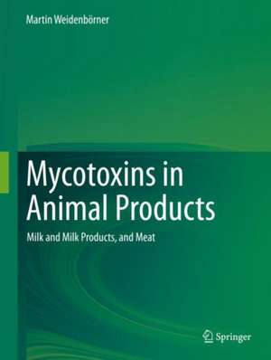 Mycotoxins in Animal Products: Milk and Milk Products, and Meat de Martin Weidenbörner