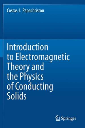 Introduction to Electromagnetic Theory and the Physics of Conducting Solids de Costas J. Papachristou