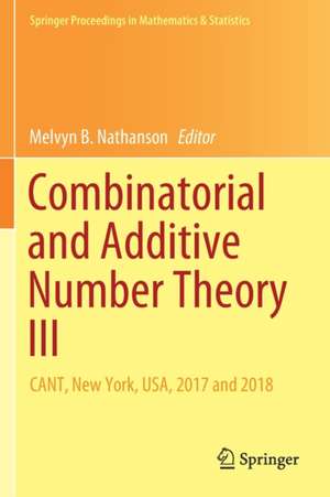 Combinatorial and Additive Number Theory III: CANT, New York, USA, 2017 and 2018 de Melvyn B. Nathanson