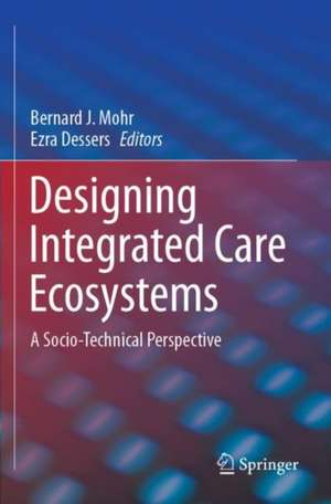 Designing Integrated Care Ecosystems: A Socio-Technical Perspective de Bernard J. Mohr