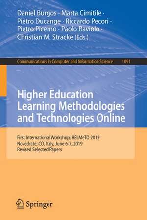 Higher Education Learning Methodologies and Technologies Online: First International Workshop, HELMeTO 2019, Novedrate, CO, Italy, June 6-7, 2019, Revised Selected Papers de Daniel Burgos