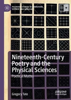 Nineteenth-Century Poetry and the Physical Sciences: Poetical Matter de Gregory Tate