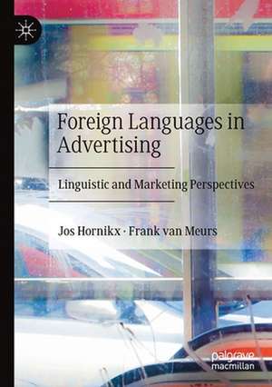 Foreign Languages in Advertising: Linguistic and Marketing Perspectives de Jos Hornikx