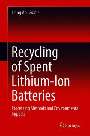 Recycling of Spent Lithium-Ion Batteries: Processing Methods and Environmental Impacts de Liang An