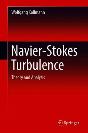 Navier-Stokes Turbulence: Theory and Analysis de Wolfgang Kollmann