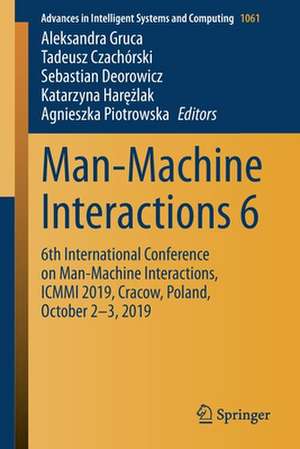 Man-Machine Interactions 6: 6th International Conference on Man-Machine Interactions, ICMMI 2019, Cracow, Poland, October 2-3, 2019 de Aleksandra Gruca