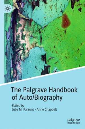 The Palgrave Handbook of Auto/Biography de Julie M. Parsons