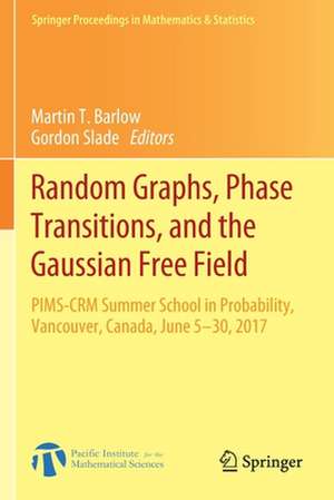 Random Graphs, Phase Transitions, and the Gaussian Free Field: PIMS-CRM Summer School in Probability, Vancouver, Canada, June 5–30, 2017 de Martin T. Barlow