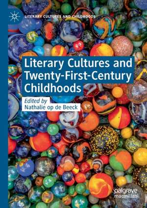 Literary Cultures and Twenty-First-Century Childhoods de Nathalie Op de Beeck