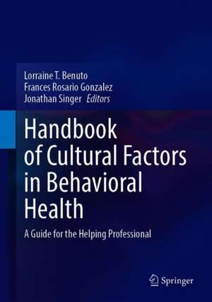 Handbook of Cultural Factors in Behavioral Health: A Guide for the Helping Professional de Lorraine T. Benuto