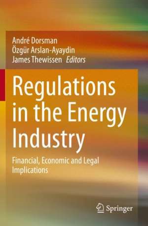 Regulations in the Energy Industry: Financial, Economic and Legal Implications de André Dorsman