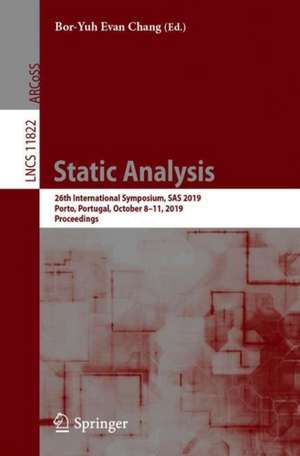 Static Analysis: 26th International Symposium, SAS 2019, Porto, Portugal, October 8–11, 2019, Proceedings de Bor-Yuh Evan Chang