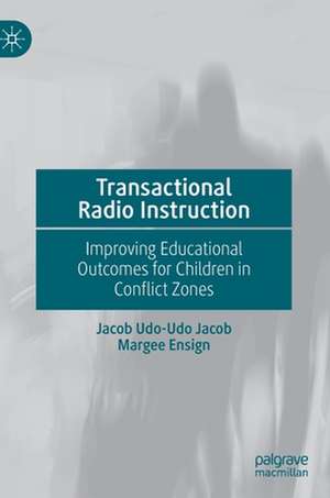 Transactional Radio Instruction: Improving Educational Outcomes for Children in Conflict Zones de Jacob Udo-Udo Jacob