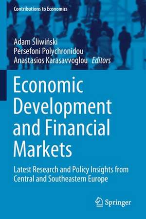 Economic Development and Financial Markets: Latest Research and Policy Insights from Central and Southeastern Europe de Adam Śliwiński