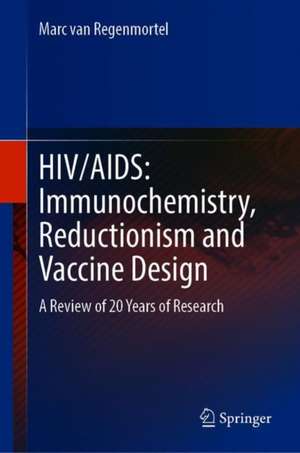 HIV/AIDS: Immunochemistry, Reductionism and Vaccine Design: A Review of 20 Years of Research de Marc H V Van Regenmortel