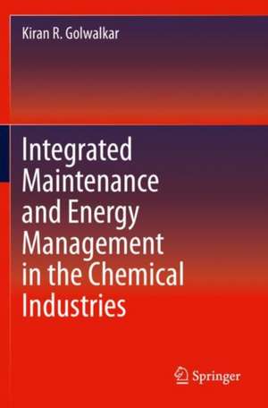 Integrated Maintenance and Energy Management in the Chemical Industries de Kiran R. Golwalkar