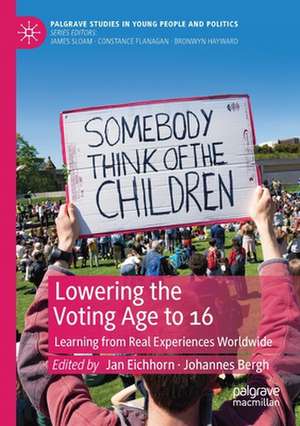 Lowering the Voting Age to 16: Learning from Real Experiences Worldwide de Jan Eichhorn