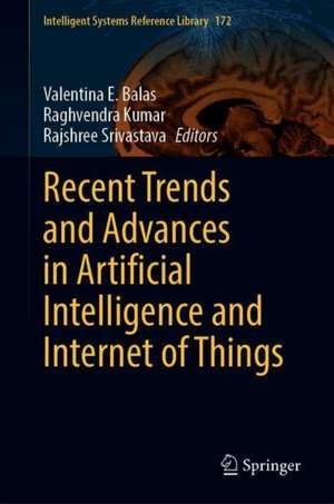 Recent Trends and Advances in Artificial Intelligence and Internet of Things de Valentina E. Balas