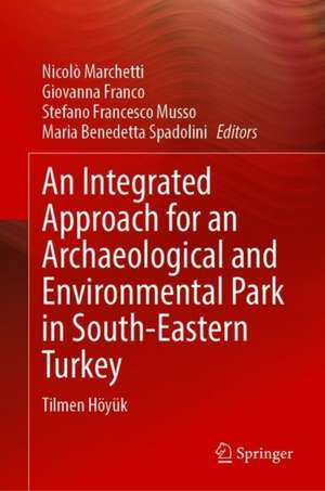 An Integrated Approach for an Archaeological and Environmental Park in South-Eastern Turkey: Tilmen Höyük de Nicolò Marchetti