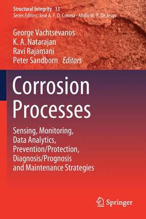 Corrosion Processes: Sensing, Monitoring, Data Analytics, Prevention/Protection, Diagnosis/Prognosis and Maintenance Strategies de George Vachtsevanos