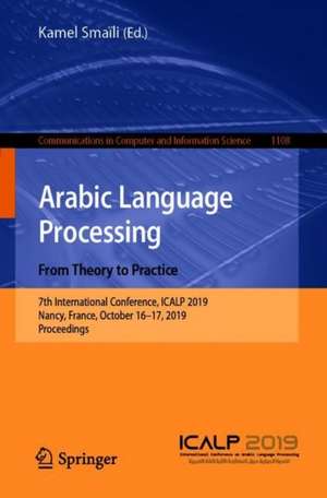 Arabic Language Processing: From Theory to Practice: 7th International Conference, ICALP 2019, Nancy, France, October 16–17, 2019, Proceedings de Kamel Smaïli