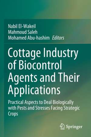 Cottage Industry of Biocontrol Agents and Their Applications: Practical Aspects to Deal Biologically with Pests and Stresses Facing Strategic Crops de Nabil El-Wakeil