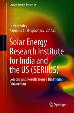 Solar Energy Research Institute for India and the United States (SERIIUS): Lessons and Results from a Binational Consortium de David Ginley