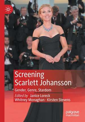 Screening Scarlett Johansson: Gender, Genre, Stardom de Janice Loreck