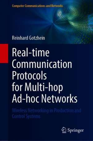 Real-time Communication Protocols for Multi-hop Ad-hoc Networks: Wireless Networking in Production and Control Systems de Reinhard Gotzhein