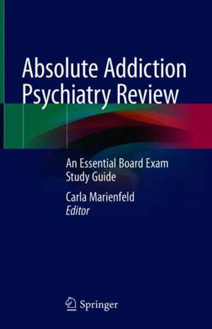 Absolute Addiction Psychiatry Review: An Essential Board Exam Study Guide de Carla Marienfeld