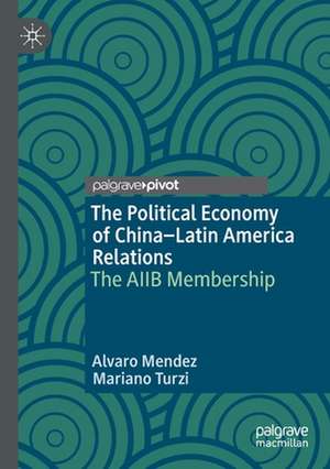 The Political Economy of China–Latin America Relations: The AIIB Membership de Alvaro Mendez