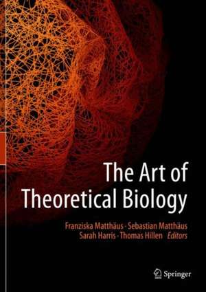 The Art of Theoretical Biology de Franziska Matthäus