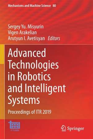 Advanced Technologies in Robotics and Intelligent Systems: Proceedings of ITR 2019 de Sergey Yu. Misyurin