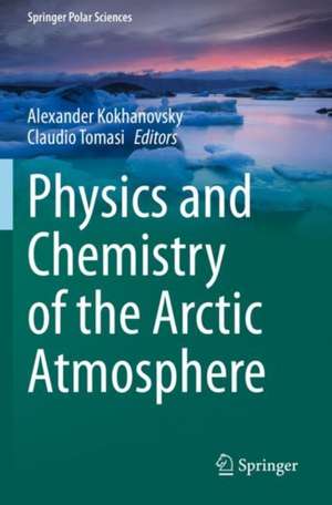 Physics and Chemistry of the Arctic Atmosphere de Alexander Kokhanovsky