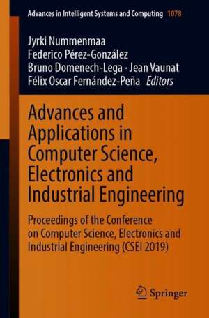 Advances and Applications in Computer Science, Electronics and Industrial Engineering: Proceedings of the Conference on Computer Science, Electronics and Industrial Engineering (CSEI 2019) de Jyrki Nummenmaa