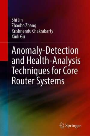 Anomaly-Detection and Health-Analysis Techniques for Core Router Systems de Shi Jin