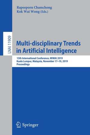 Multi-disciplinary Trends in Artificial Intelligence: 13th International Conference, MIWAI 2019, Kuala Lumpur, Malaysia, November 17–19, 2019, Proceedings de Rapeeporn Chamchong