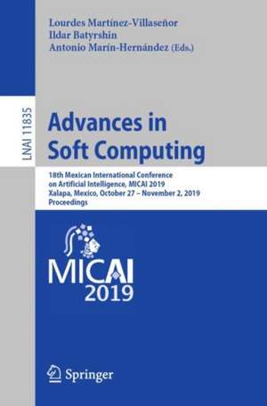 Advances in Soft Computing: 18th Mexican International Conference on Artificial Intelligence, MICAI 2019, Xalapa, Mexico, October 27 – November 2, 2019, Proceedings de Lourdes Martínez-Villaseñor