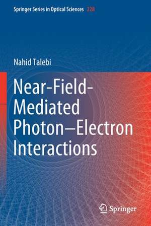 Near-Field-Mediated Photon–Electron Interactions de Nahid Talebi