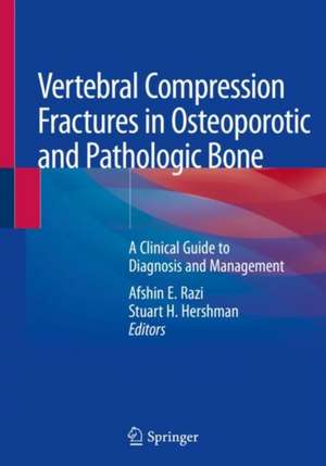 Vertebral Compression Fractures in Osteoporotic and Pathologic Bone: A Clinical Guide to Diagnosis and Management de Afshin E. Razi