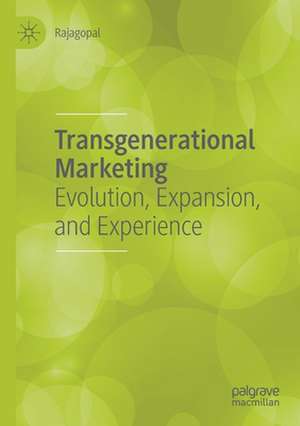 Transgenerational Marketing: Evolution, Expansion, and Experience de Rajagopal