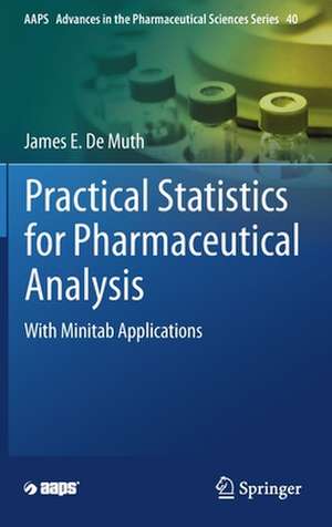 Practical Statistics for Pharmaceutical Analysis: With Minitab Applications de James E. De Muth