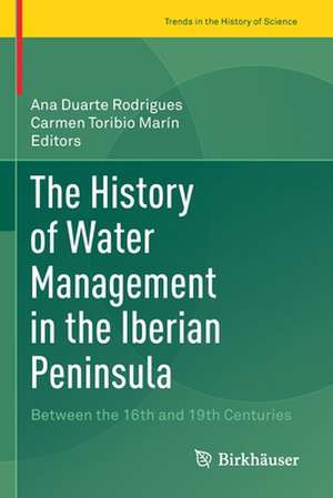 The History of Water Management in the Iberian Peninsula: Between the 16th and 19th Centuries de Ana Duarte Rodrigues