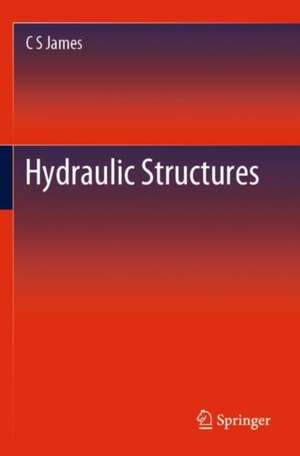 Hydraulic Structures de C S James